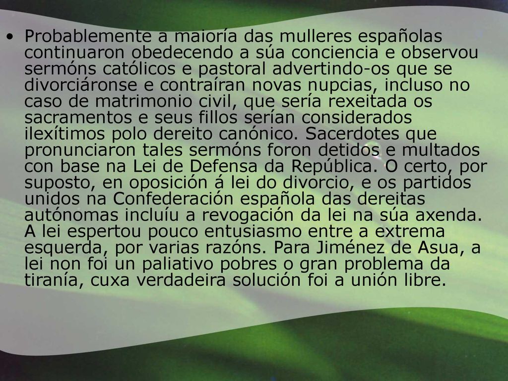 Probablemente a maioría das mulleres españolas continuaron obedecendo a súa conciencia e observou sermóns católicos e pastoral advertindo-os que se divorciáronse e contraíran novas nupcias, incluso no caso de matrimonio civil, que sería rexeitada os sacramentos e seus fillos serían considerados ilexítimos polo dereito canónico.