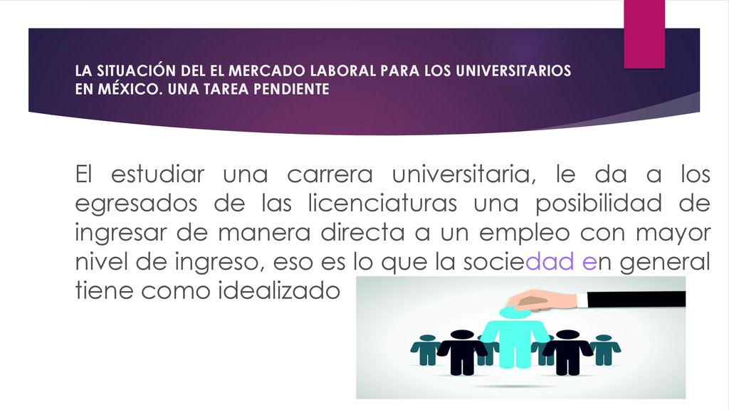 LA SITUACIÓN DEL EL MERCADO LABORAL PARA LOS UNIVERSITARIOS EN MÉXICO