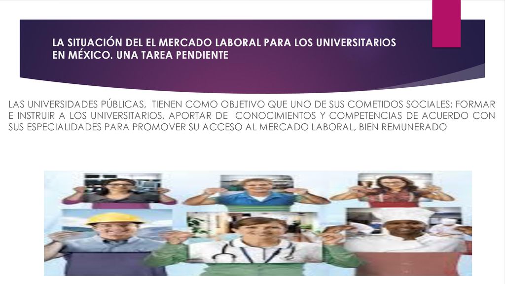 LA SITUACIÓN DEL EL MERCADO LABORAL PARA LOS UNIVERSITARIOS EN MÉXICO