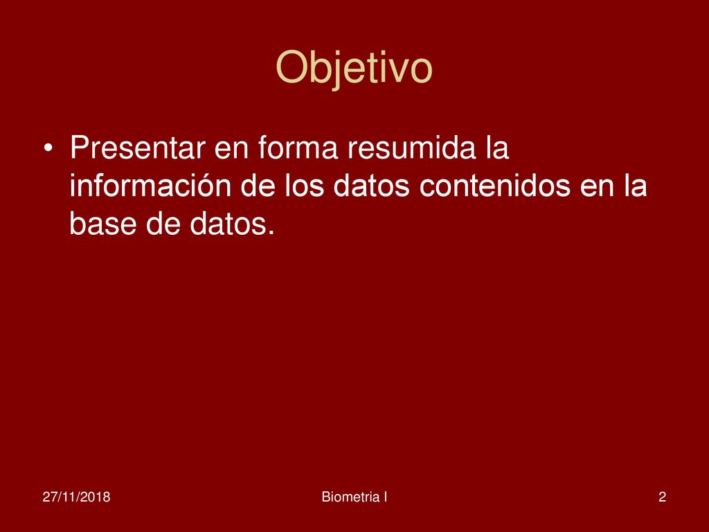 Objetivo Presentar en forma resumida la información de los datos contenidos en la base de datos. 27/11/2018.