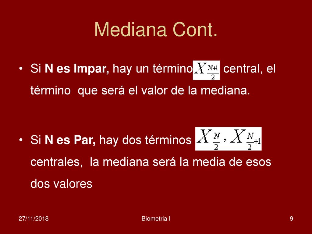Mediana Cont. Si N es Impar, hay un término central, el término que será el valor de la mediana.