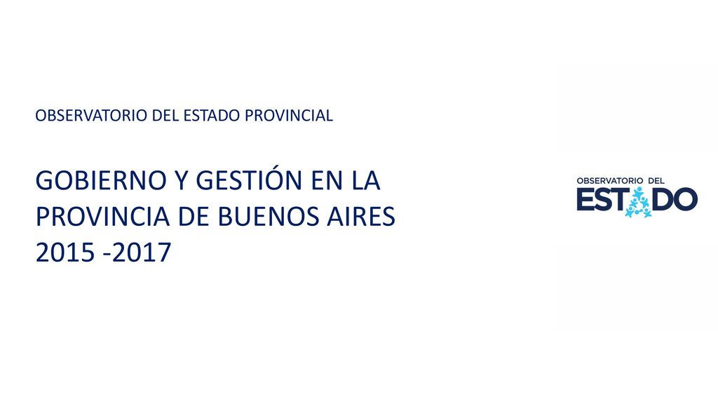 OBSERVATORIO DEL ESTADO PROVINCIAL GOBIERNO Y GESTIÓN EN LA PROVINCIA DE BUENOS AIRES