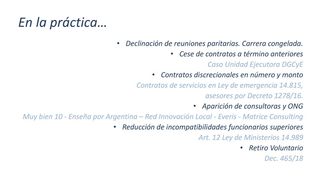 En la práctica… Declinación de reuniones paritarias. Carrera congelada. Cese de contratos a término anteriores.