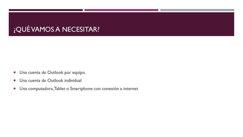 ¿Qué VAMOS A NECESITAR Una cuenta de Outlook por equipo.