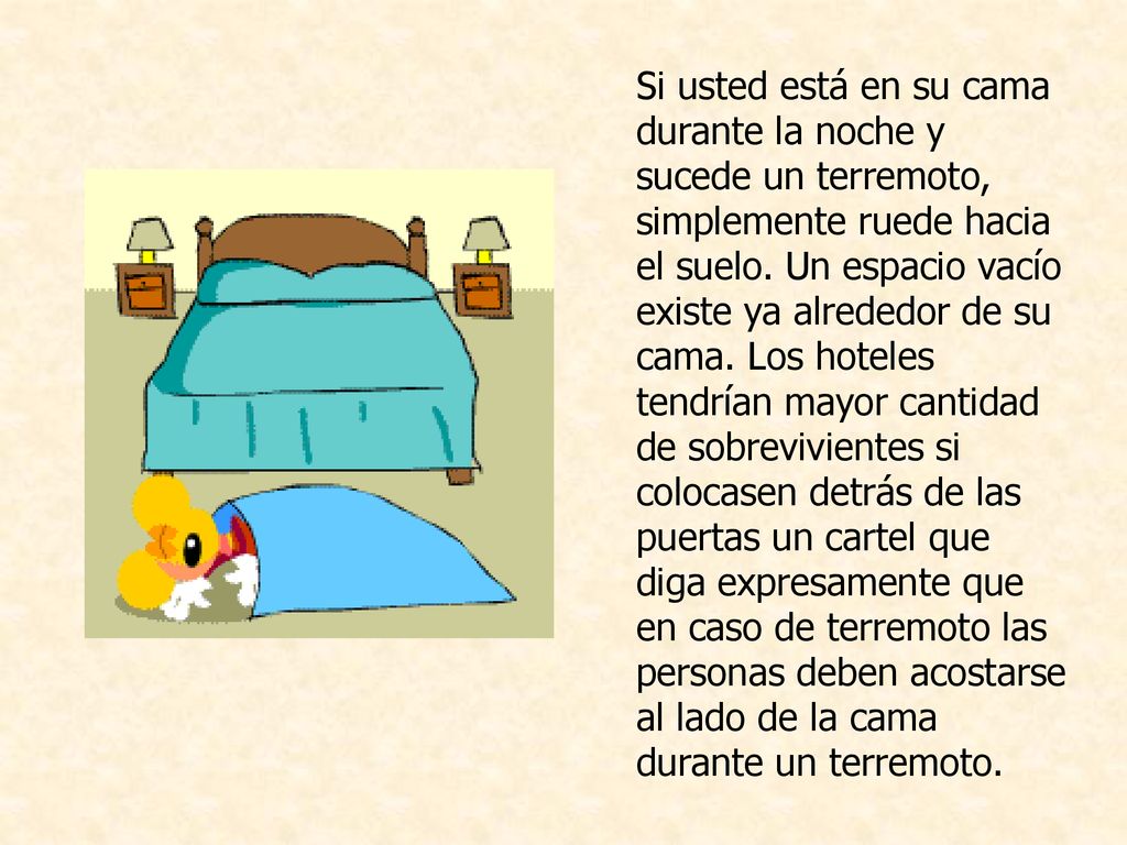 Si usted está en su cama durante la noche y sucede un terremoto, simplemente ruede hacia el suelo.