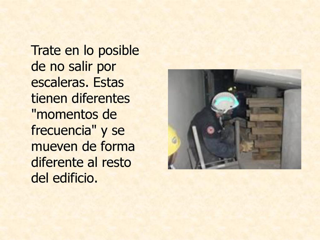 Trate en lo posible de no salir por escaleras