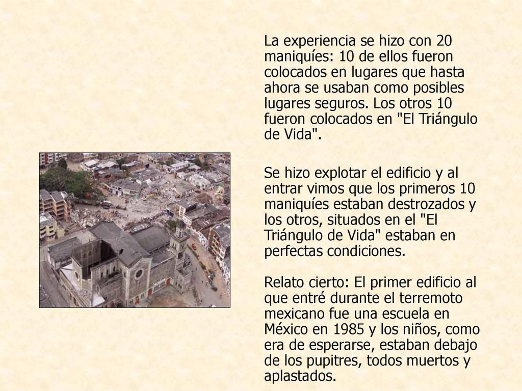 La experiencia se hizo con 20 maniquíes: 10 de ellos fueron colocados en lugares que hasta ahora se usaban como posibles lugares seguros. Los otros 10 fueron colocados en El Triángulo de Vida .