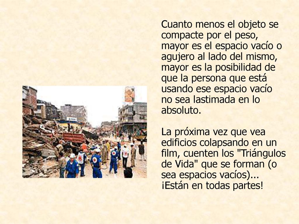 Cuanto menos el objeto se compacte por el peso, mayor es el espacio vacío o agujero al lado del mismo, mayor es la posibilidad de que la persona que está usando ese espacio vacío no sea lastimada en lo absoluto.