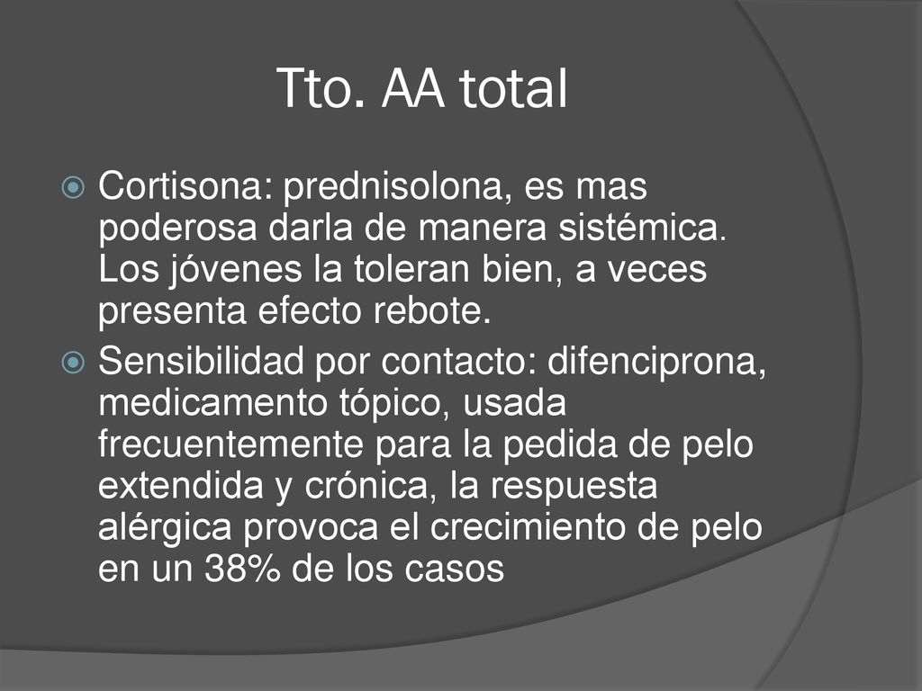Tto. AA total Cortisona: prednisolona, es mas poderosa darla de manera sistémica. Los jóvenes la toleran bien, a veces presenta efecto rebote.