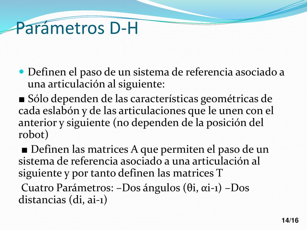 Parámetros D-H Definen el paso de un sistema de referencia asociado a una articulación al siguiente: