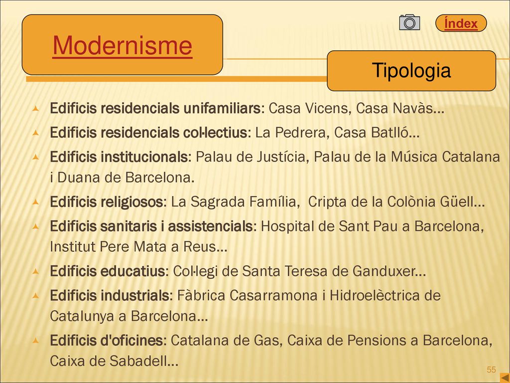 Modernisme Tipologia. Edificis residencials unifamiliars: Casa Vicens, Casa Navàs... Edificis residencials col·lectius: La Pedrera, Casa Batlló...