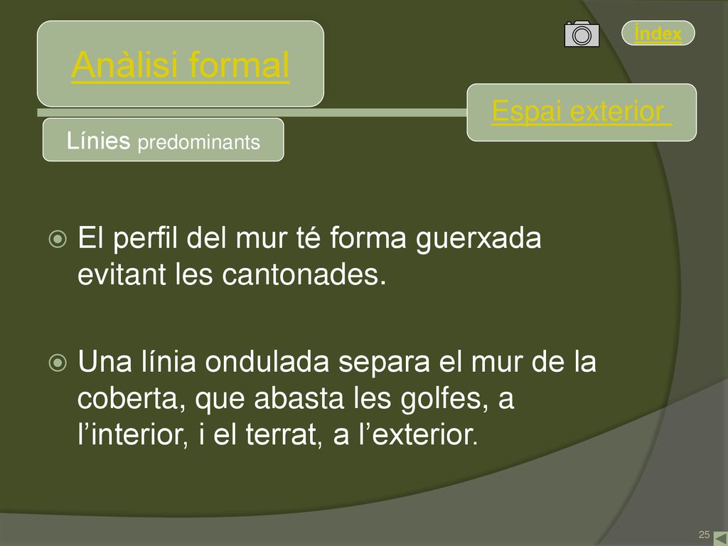 Anàlisi formal Espai exterior. Línies predominants. El perfil del mur té forma guerxada evitant les cantonades.