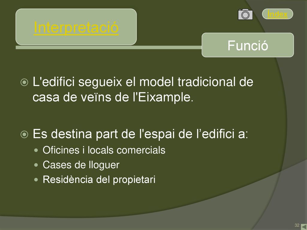 Interpretació Funció. L edifici segueix el model tradicional de casa de veïns de l Eixample. Es destina part de l espai de l’edifici a: