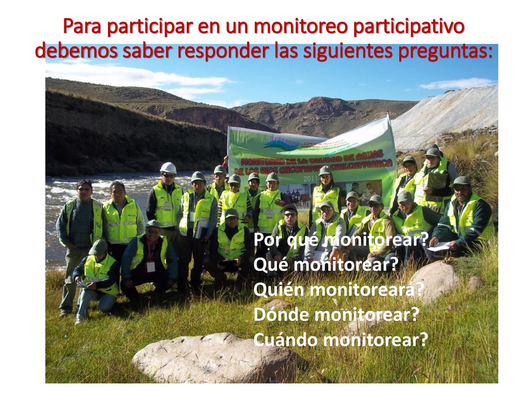 Para participar en un monitoreo participativo debemos saber responder las siguientes preguntas: