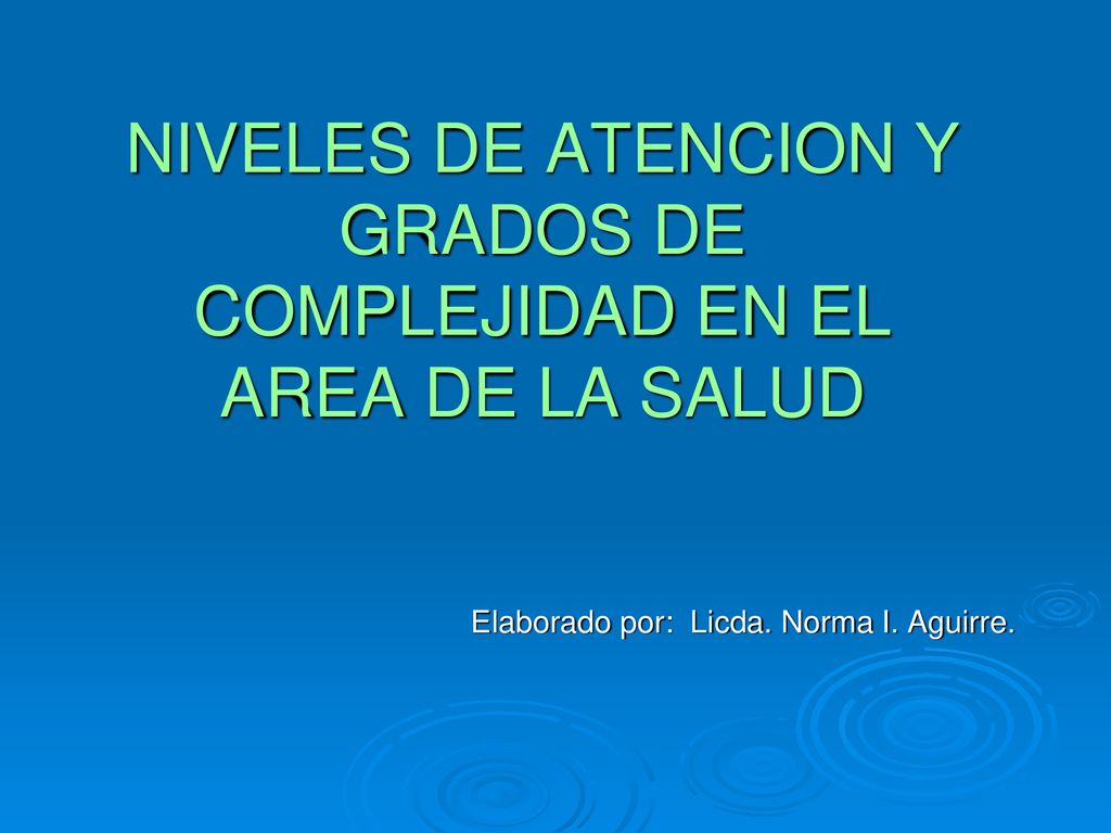 NIVELES DE ATENCION Y GRADOS DE COMPLEJIDAD EN EL AREA DE LA SALUD