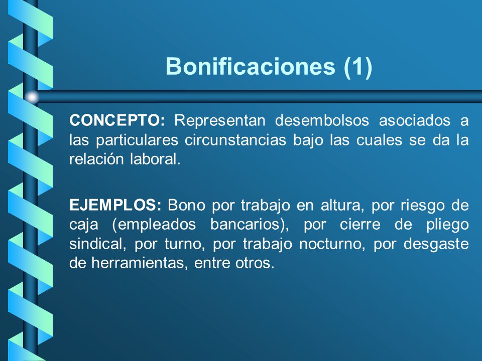 Bonificaciones (1) CONCEPTO: Representan desembolsos asociados a las particulares circunstancias bajo las cuales se da la relación laboral.