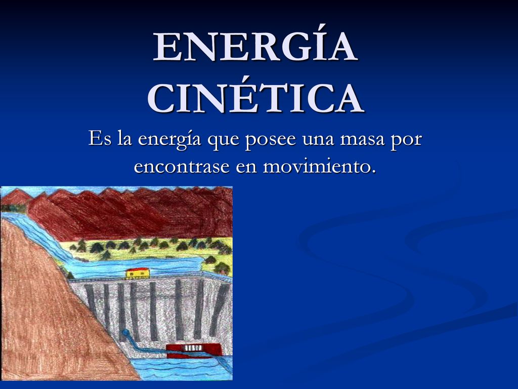 Es la energía que posee una masa por encontrase en movimiento.