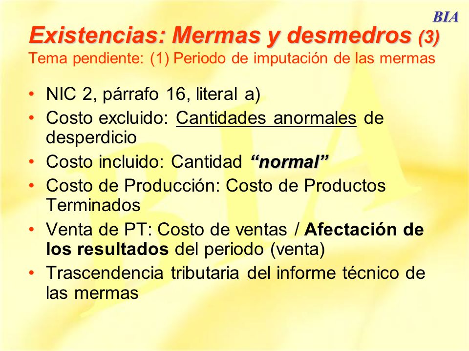 BIA Existencias: Mermas y desmedros (3) Tema pendiente: (1) Periodo de imputación de las mermas. NIC 2, párrafo 16, literal a)