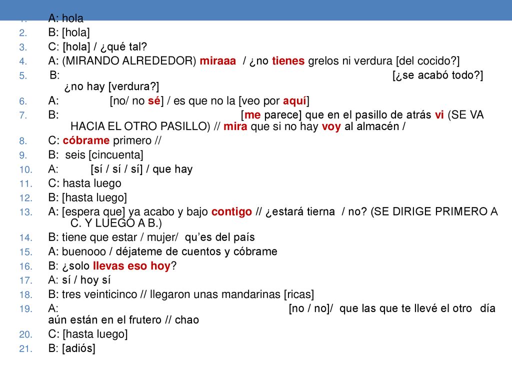 A: hola B: [hola] C: [hola] / ¿qué tal A: (MIRANDO ALREDEDOR) miraaa / ¿no tienes grelos ni verdura [del cocido ]