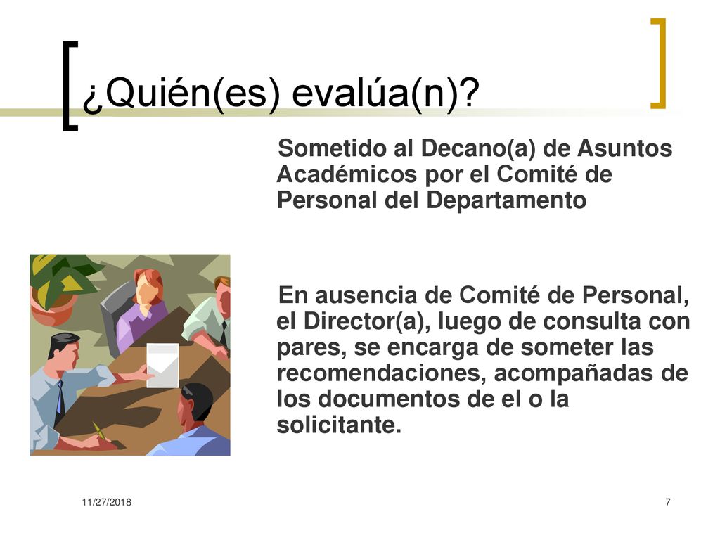 ¿Quién(es) evalúa(n) Sometido al Decano(a) de Asuntos Académicos por el Comité de Personal del Departamento.