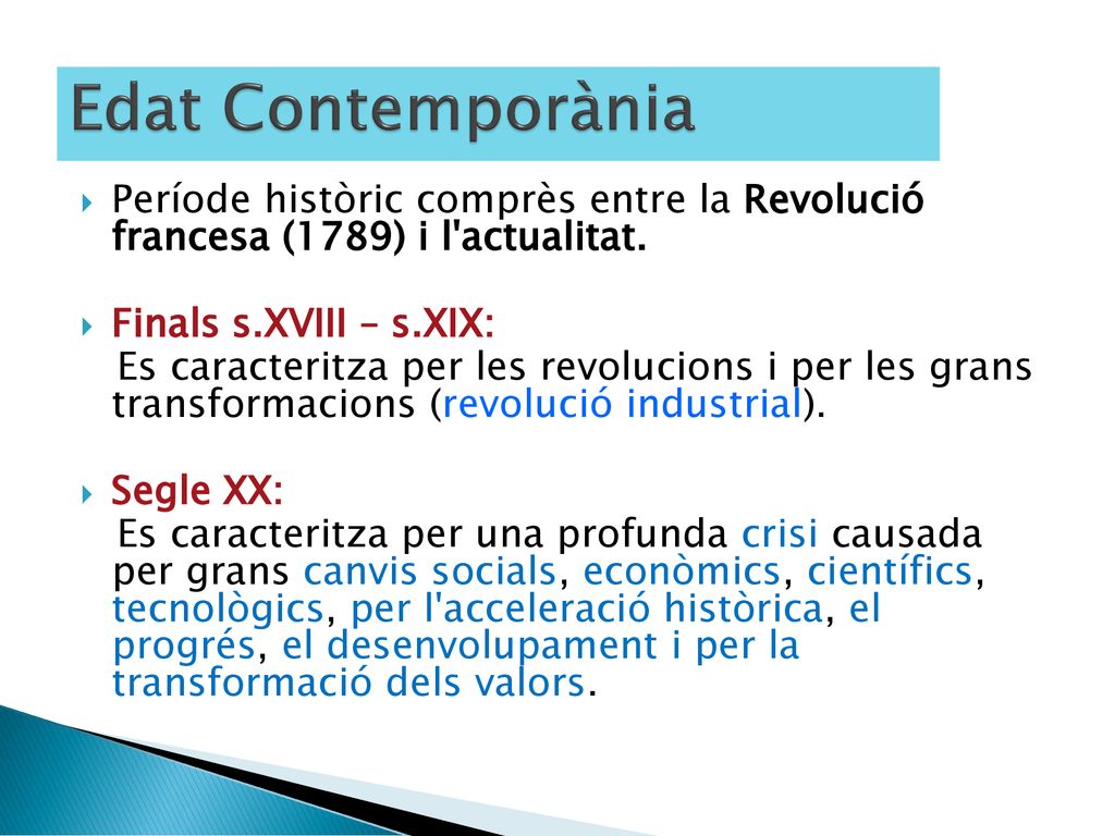 Edat Contemporània Període històric comprès entre la Revolució francesa (1789) i l actualitat. Finals s.XVIII – s.XIX: