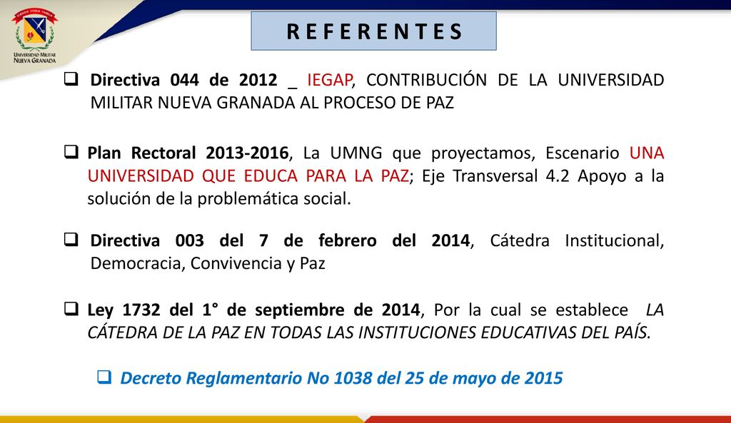 R E F E R E N T E S Directiva 044 de 2012 _ IEGAP, CONTRIBUCIÓN DE LA UNIVERSIDAD MILITAR NUEVA GRANADA AL PROCESO DE PAZ.