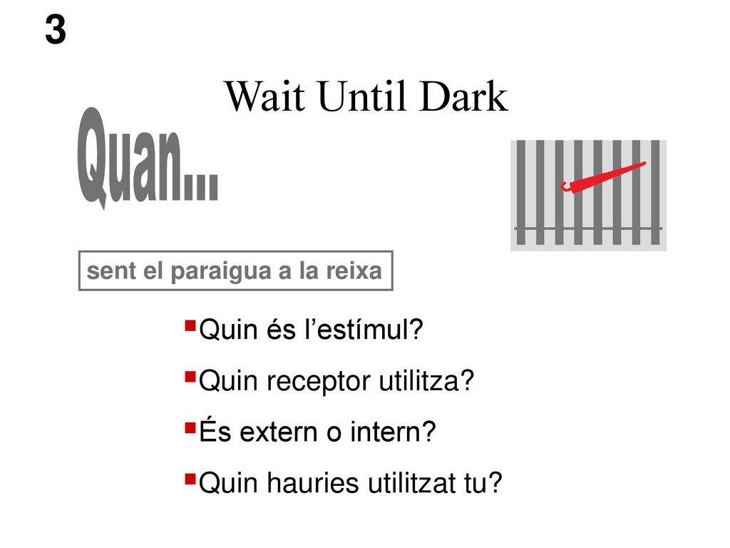 Wait Until Dark 3 Quan... Quin és l’estímul Quin receptor utilitza