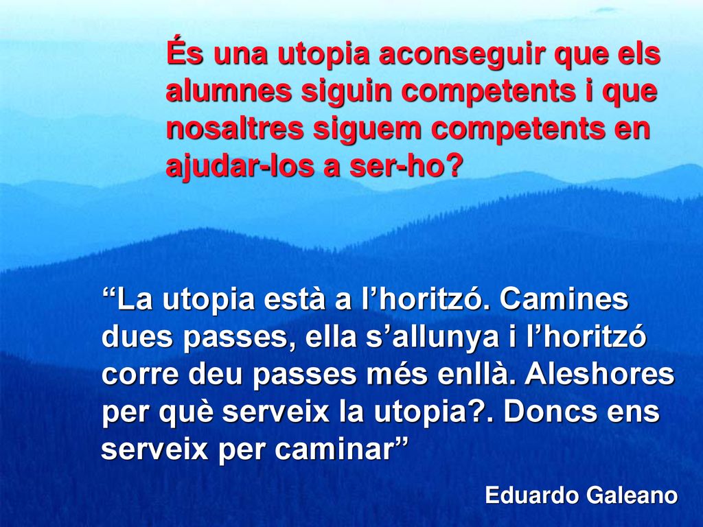És una utopia aconseguir que els alumnes siguin competents i que nosaltres siguem competents en ajudar-los a ser-ho