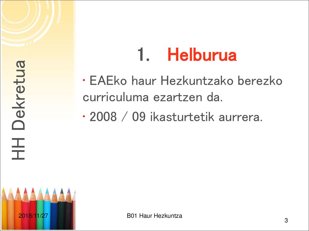 CEP FELIX SERRANO LHI 1. Helburua. EAEko haur Hezkuntzako berezko curriculuma ezartzen da / 09 ikasturtetik aurrera.