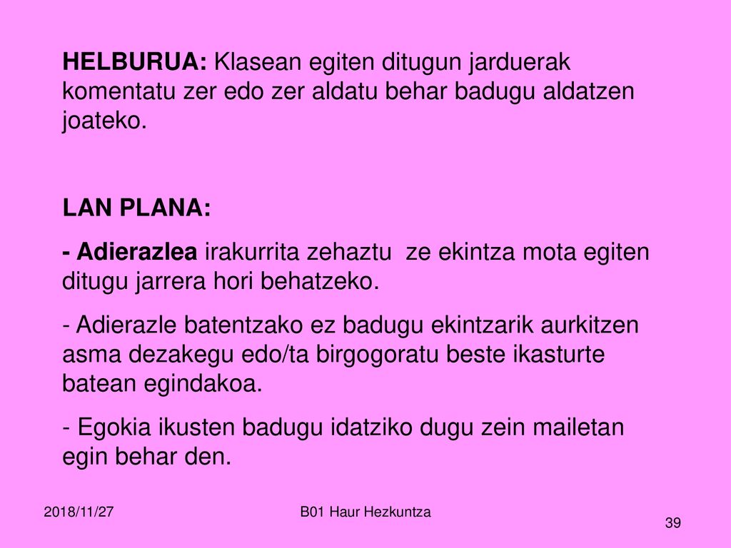 Egokia ikusten badugu idatziko dugu zein mailetan egin behar den.