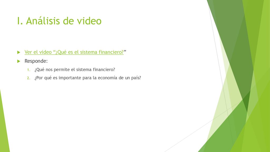 I. Análisis de video Ver el video ¿Qué es el sistema financiero