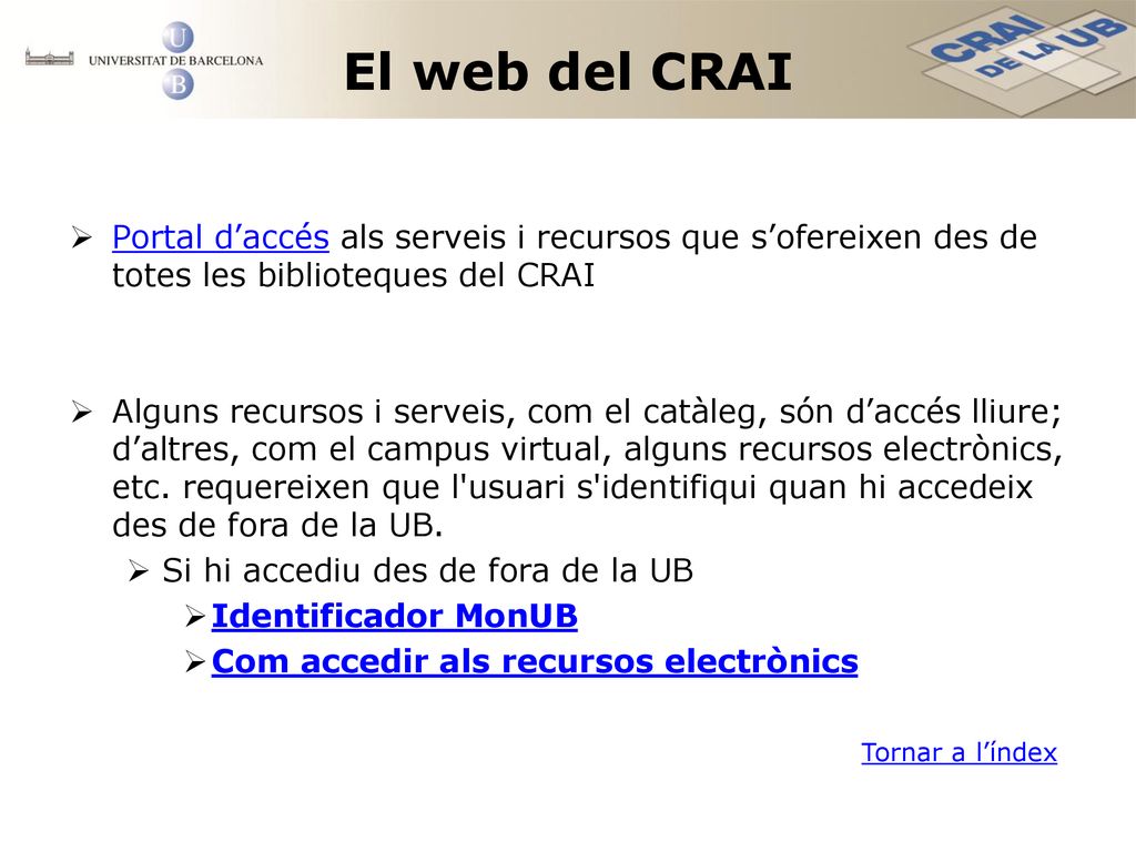 El web del CRAI Portal d’accés als serveis i recursos que s’ofereixen des de totes les biblioteques del CRAI.