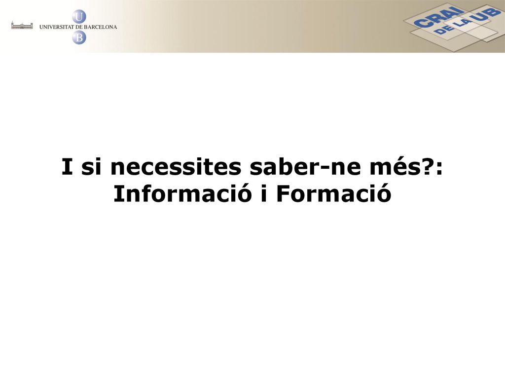 I si necessites saber-ne més : Informació i Formació