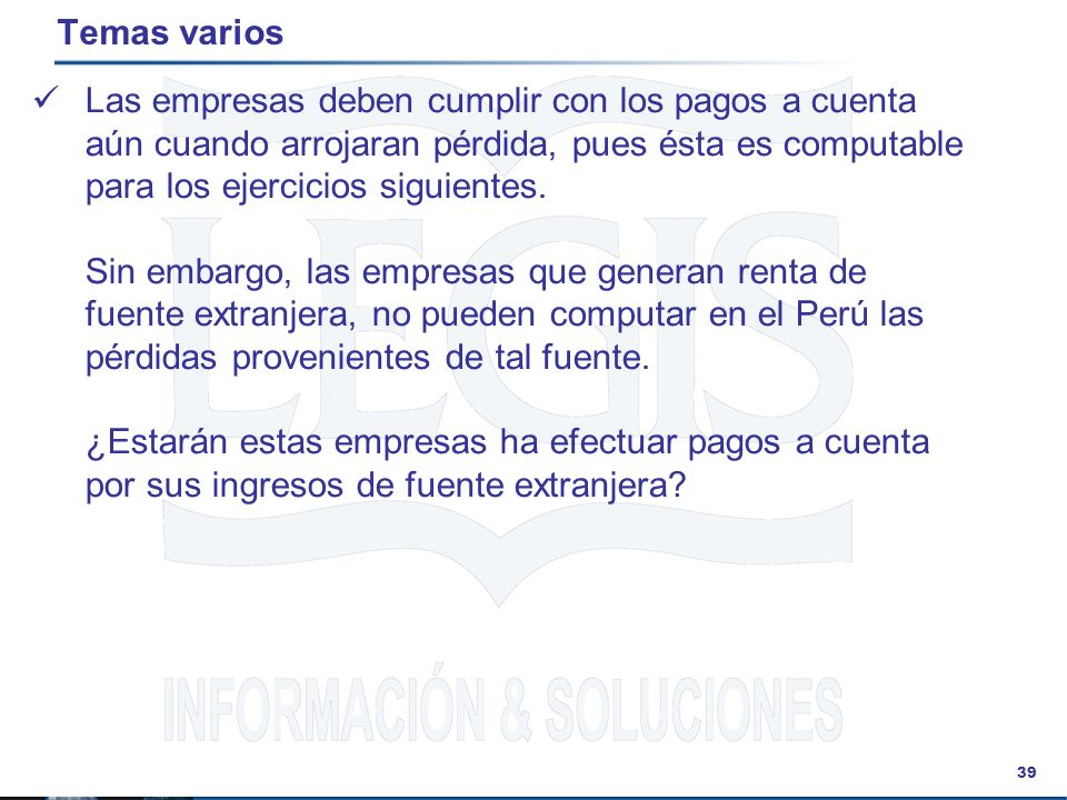 Temas varios Las empresas deben cumplir con los pagos a cuenta aún cuando arrojaran pérdida, pues ésta es computable para los ejercicios siguientes.