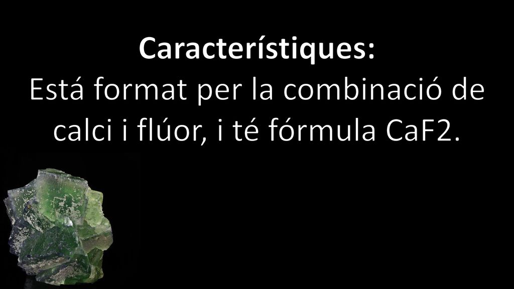 Está format per la combinació de calci i flúor, i té fórmula CaF2.