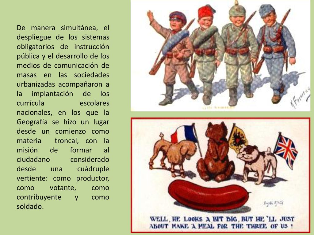 De manera simultánea, el despliegue de los sistemas obligatorios de instrucción pública y el desarrollo de los medios de comunicación de masas en las sociedades urbanizadas acompañaron a la implantación de los currícula escolares nacionales, en los que la Geografía se hizo un lugar desde un comienzo como materia troncal, con la misión de formar al ciudadano considerado desde una cuádruple vertiente: como productor, como votante, como contribuyente y como soldado.