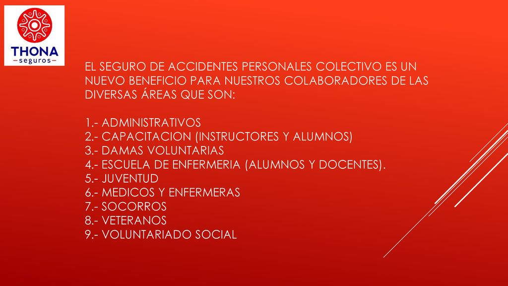 EL seguro de accidentes personales colectivo es un nuevo beneficio para nuestros colaboradores de las diversas áreas que son: 1.- ADMINISTRATIVOS 2.- CAPACITACION (INSTRUCTORES Y ALUMNOS) 3.- DAMAS VOLUNTARIAS 4.- ESCUELA DE ENFERMERIA (ALUMNOS Y DOCENTES).