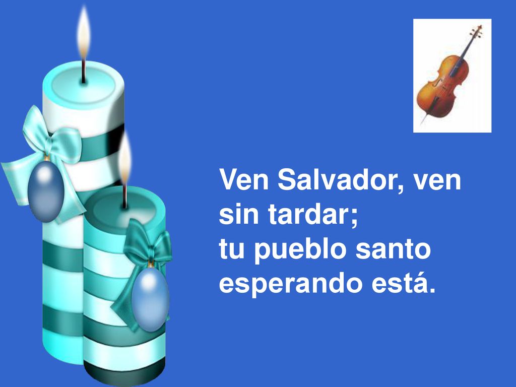 Ven Salvador, ven sin tardar; tu pueblo santo esperando está.