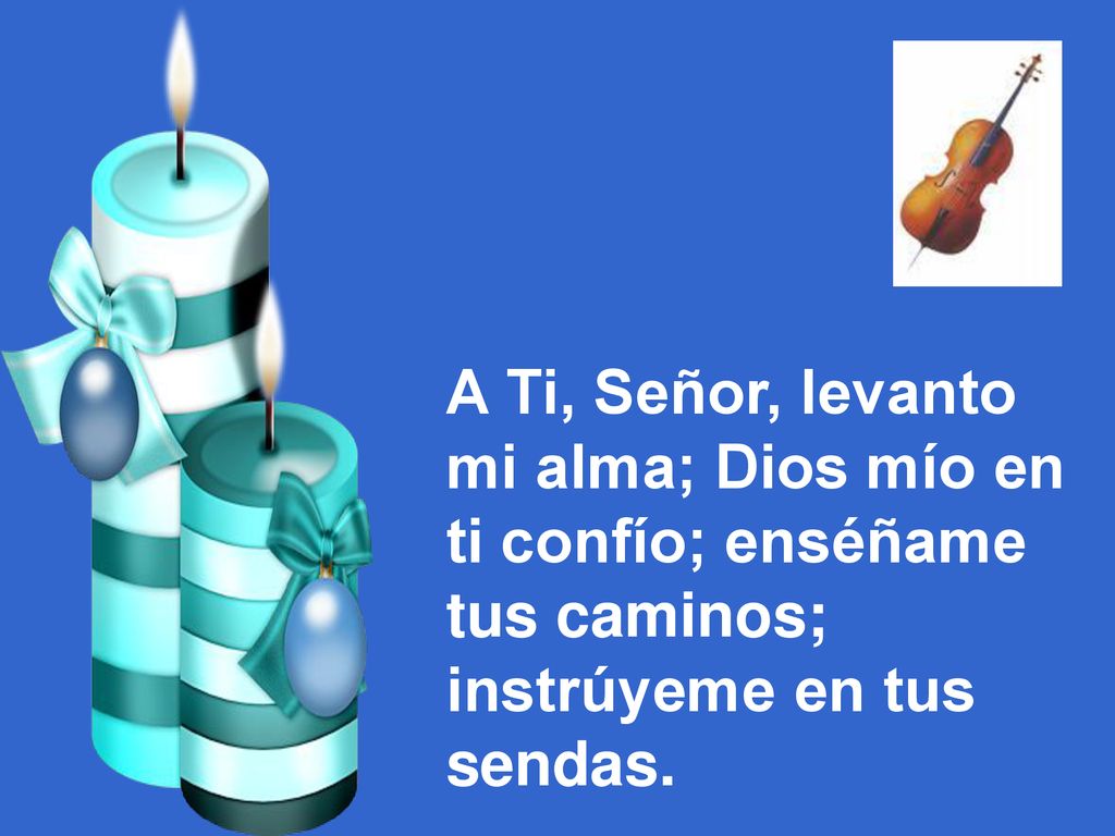 A Ti, Señor, levanto mi alma; Dios mío en. ti confío; enséñame.