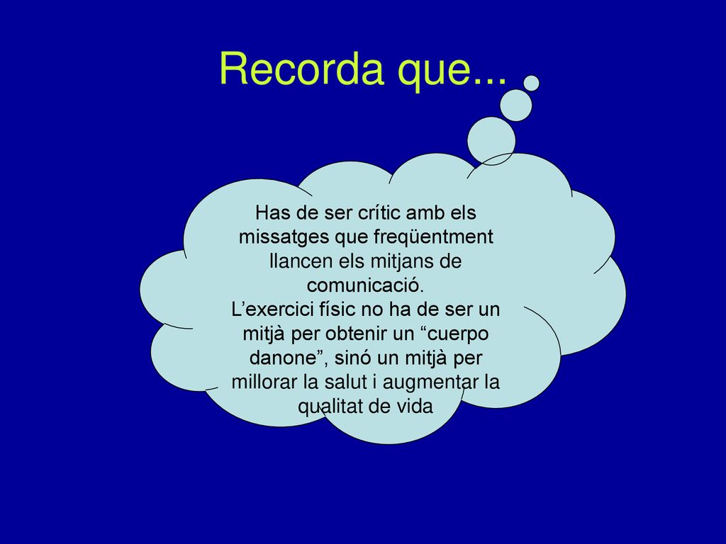 Recorda que... Has de ser crític amb els missatges que freqüentment llancen els mitjans de comunicació.