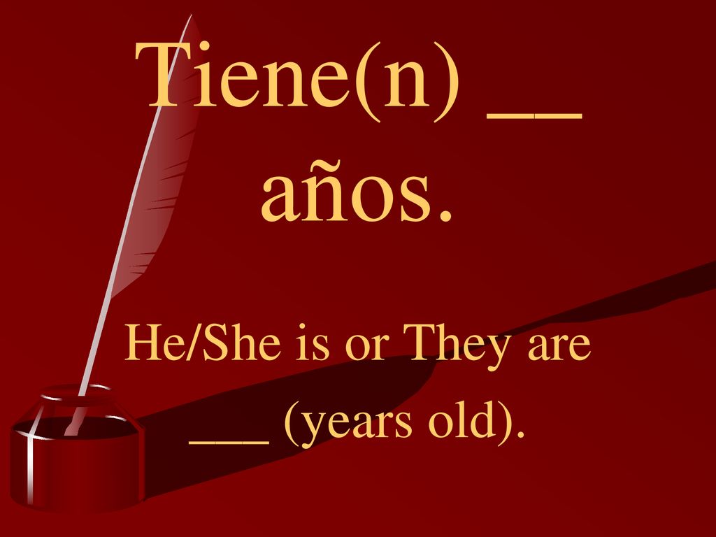 He/She is or They are ___ (years old).