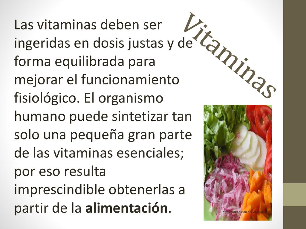 Las vitaminas deben ser ingeridas en dosis justas y de forma equilibrada para mejorar el funcionamiento fisiológico. El organismo humano puede sintetizar tan solo una pequeña gran parte de las vitaminas esenciales; por eso resulta imprescindible obtenerlas a partir de la alimentación.