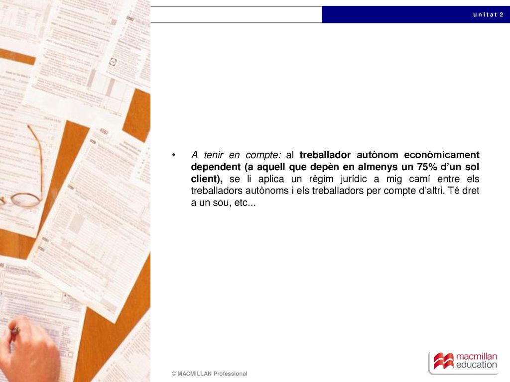 A tenir en compte: al treballador autònom econòmicament dependent (a aquell que depèn en almenys un 75% d’un sol client), se li aplica un règim jurídic a mig camí entre els treballadors autònoms i els treballadors per compte d’altri.