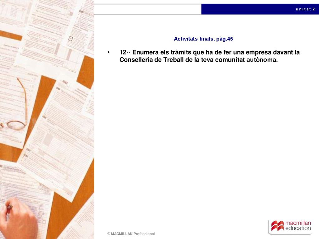 Activitats finals, pàg.45 12·· Enumera els tràmits que ha de fer una empresa davant la Conselleria de Treball de la teva comunitat autònoma.
