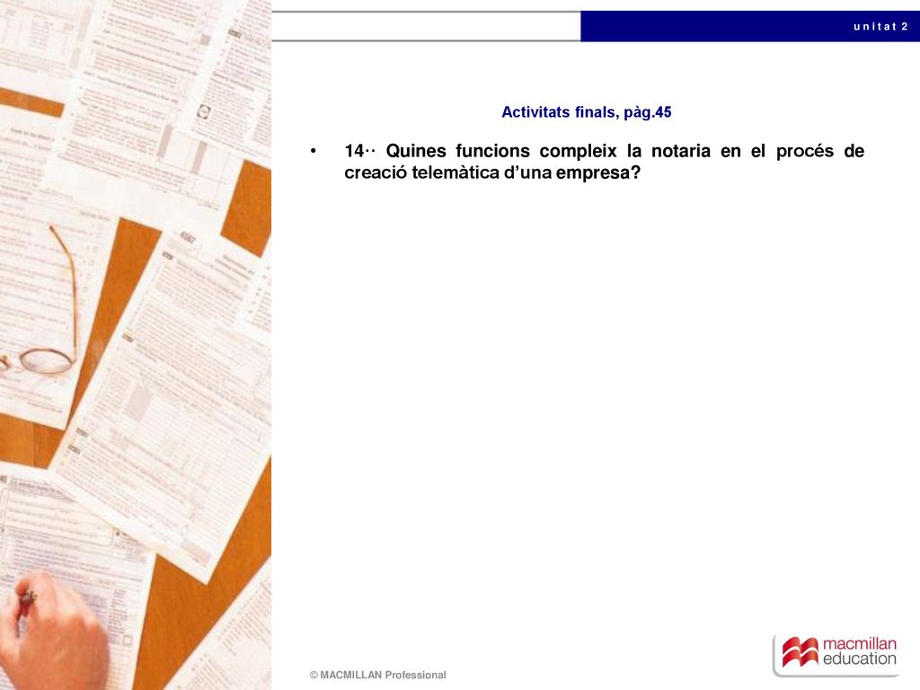Activitats finals, pàg.45 14·· Quines funcions compleix la notaria en el procés de creació telemàtica d’una empresa