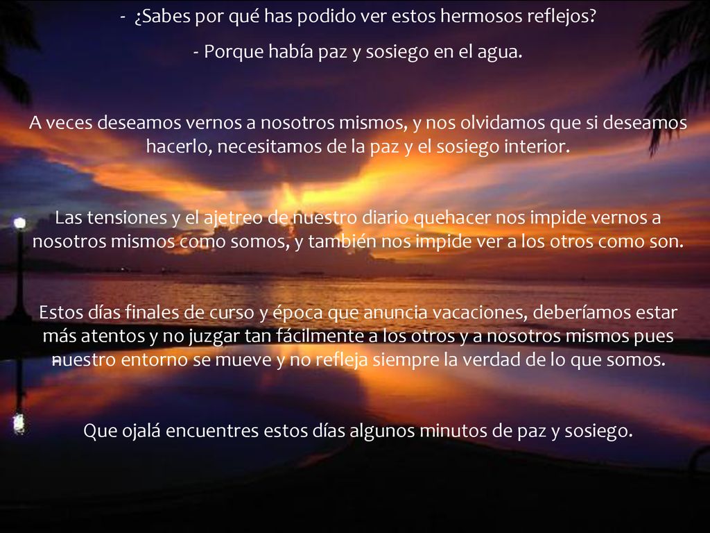 - ¿Sabes por qué has podido ver estos hermosos reflejos