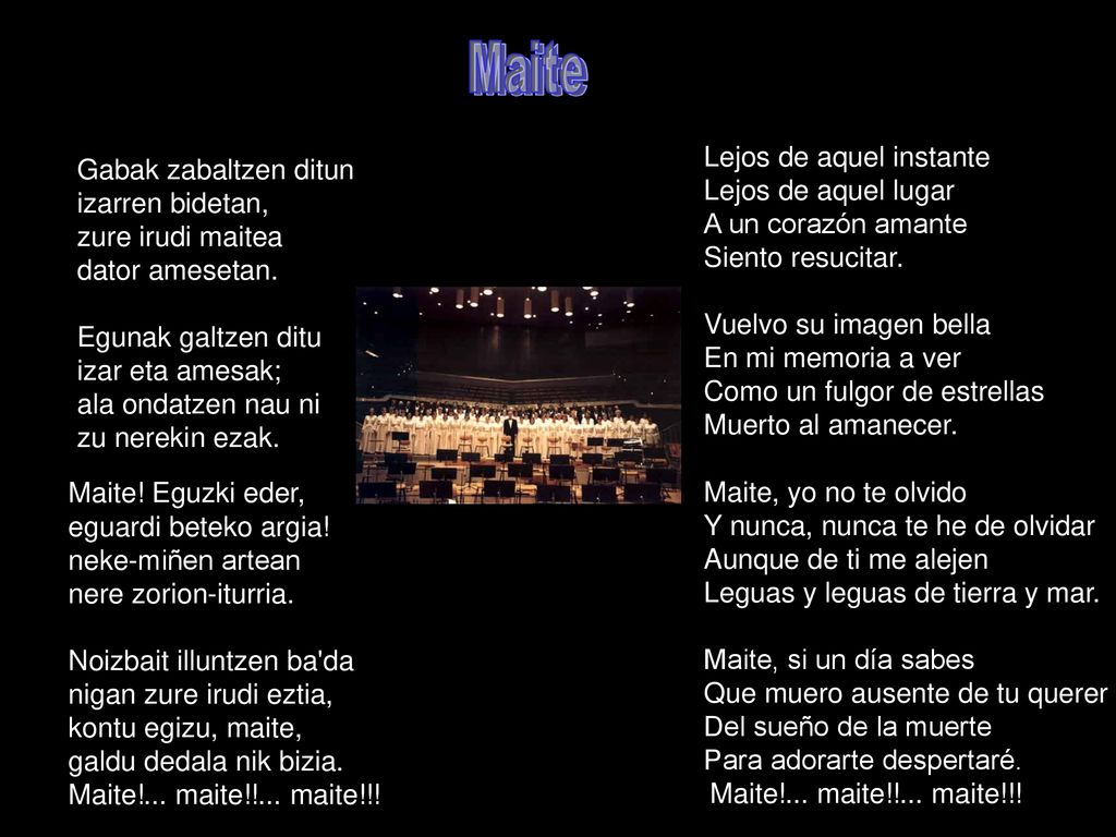 Maite Lejos de aquel instante Lejos de aquel lugar A un corazón amante Siento resucitar.