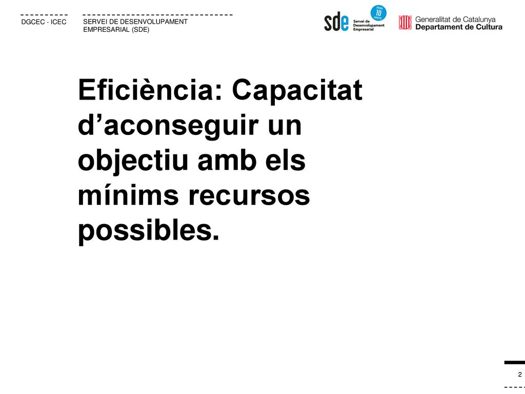 Eficiència: Capacitat d’aconseguir un objectiu amb els mínims recursos possibles.