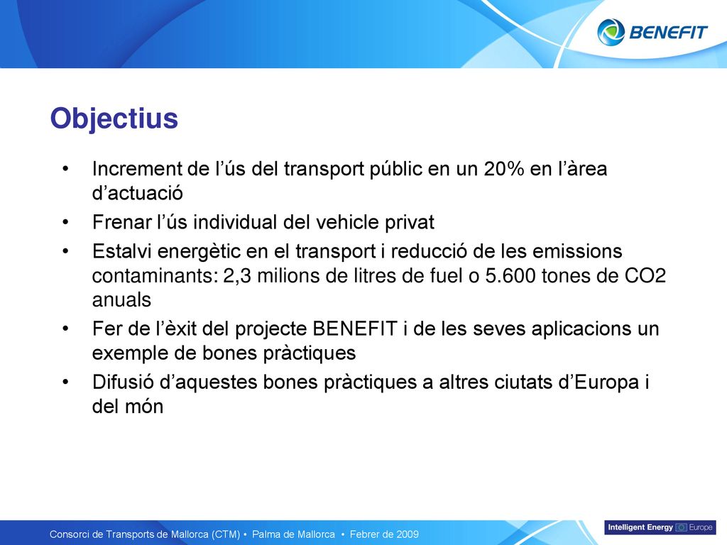 Objectius Increment de l’ús del transport públic en un 20% en l’àrea d’actuació. Frenar l’ús individual del vehicle privat.