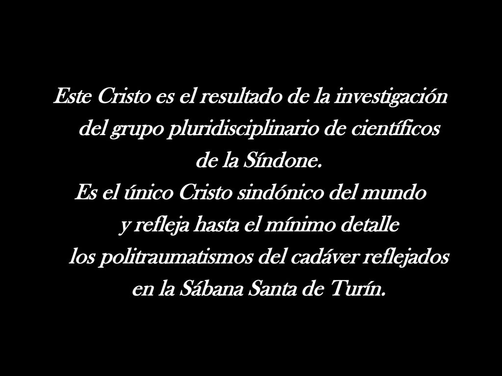 Este Cristo es el resultado de la investigación del grupo pluridisciplinario de científicos de la Síndone.